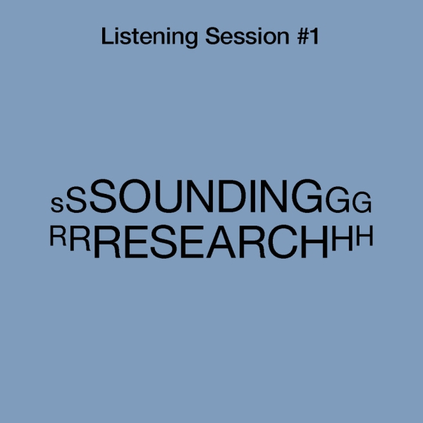 SOUNDING RESEARCH Listening Session #1