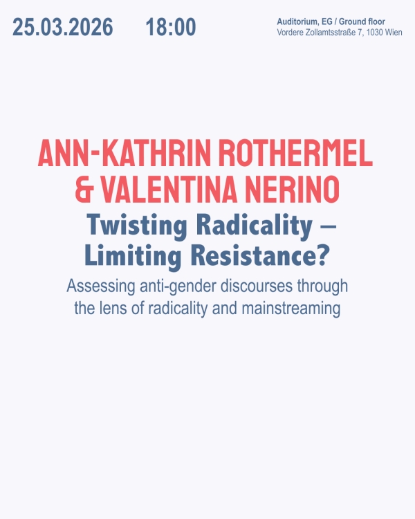 Veranstaltungsplakat Ann-Kathrin Rothermel & Valentina Nerino: Twisting Radicality - Limiting Resistance, KFG 2026
                                          Vortragsreihe 