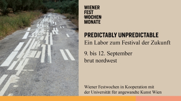 PREDITABLY UNPREDICTABLE – Ein Labor zum Festival der Zukunft 9. – 12. September
                                          2021, brut nordwest 