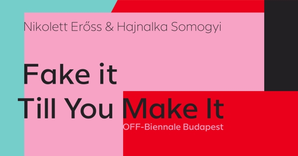 /ecm diskurs 53: Fake It Till You Make
                                          It – OFF-Biennale Budapest 