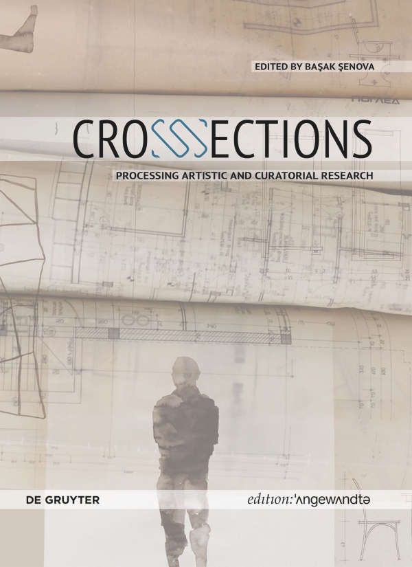 Buchcover:
                                          CrossSections. Processing Artistic and Curatorial Research. Herausgegeben von: Başak Şenova