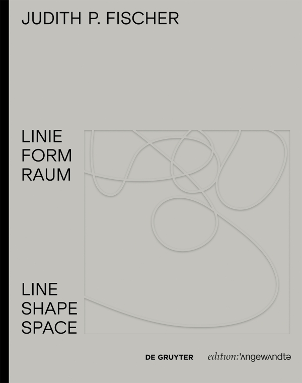 book cover: Judith P. Fischer – Linie Form Raum / Line Shape Space