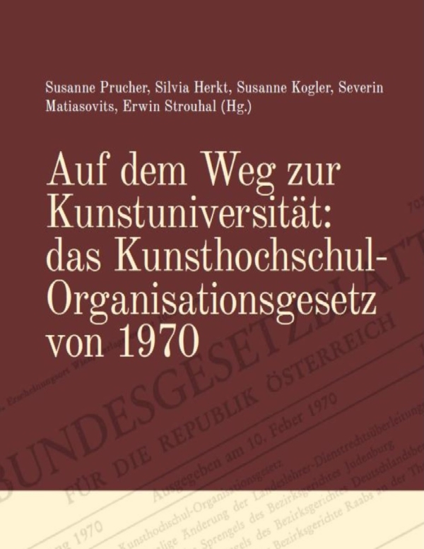 Auf dem Weg zur Kunstuniversität:
                                          das Kunsthochschul-Organisationsgesetz von 1970“